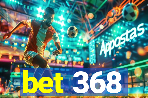 bet 368